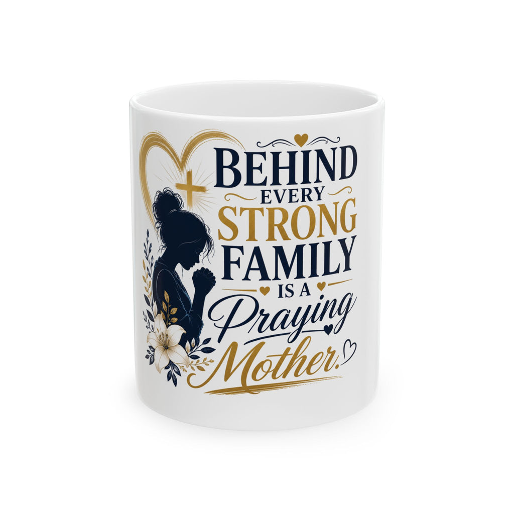Praying Mother Ceramic Mug – "Behind Every Strong Family is a Praying Mother" Inspirational Coffee Cup