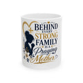 Praying Mother Ceramic Mug – "Behind Every Strong Family is a Praying Mother" Inspirational Coffee Cup