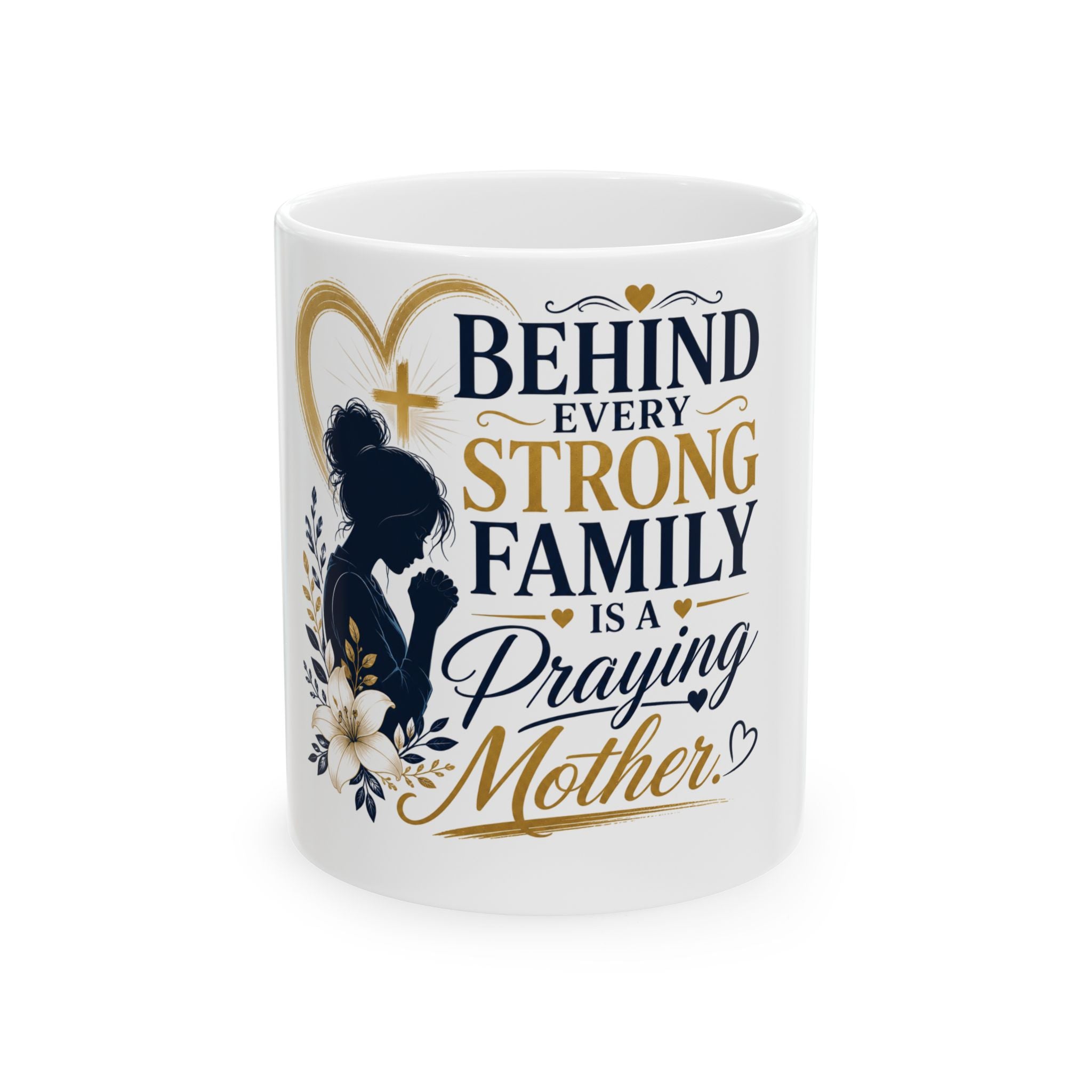 Praying Mother Ceramic Mug – "Behind Every Strong Family is a Praying Mother" Inspirational Coffee Cup