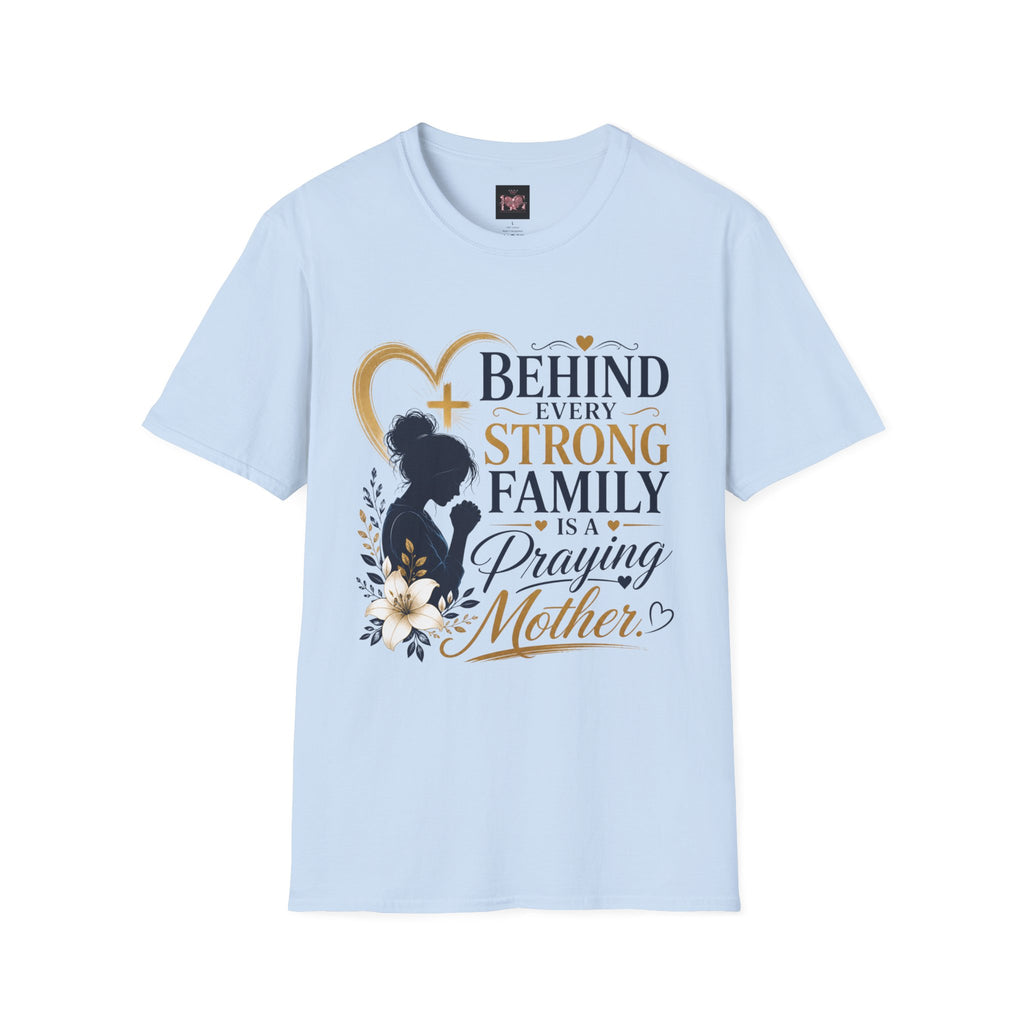 Praying Mother T-Shirt — "Behind Every Strong Family Is a Praying Mother" Faith Tee