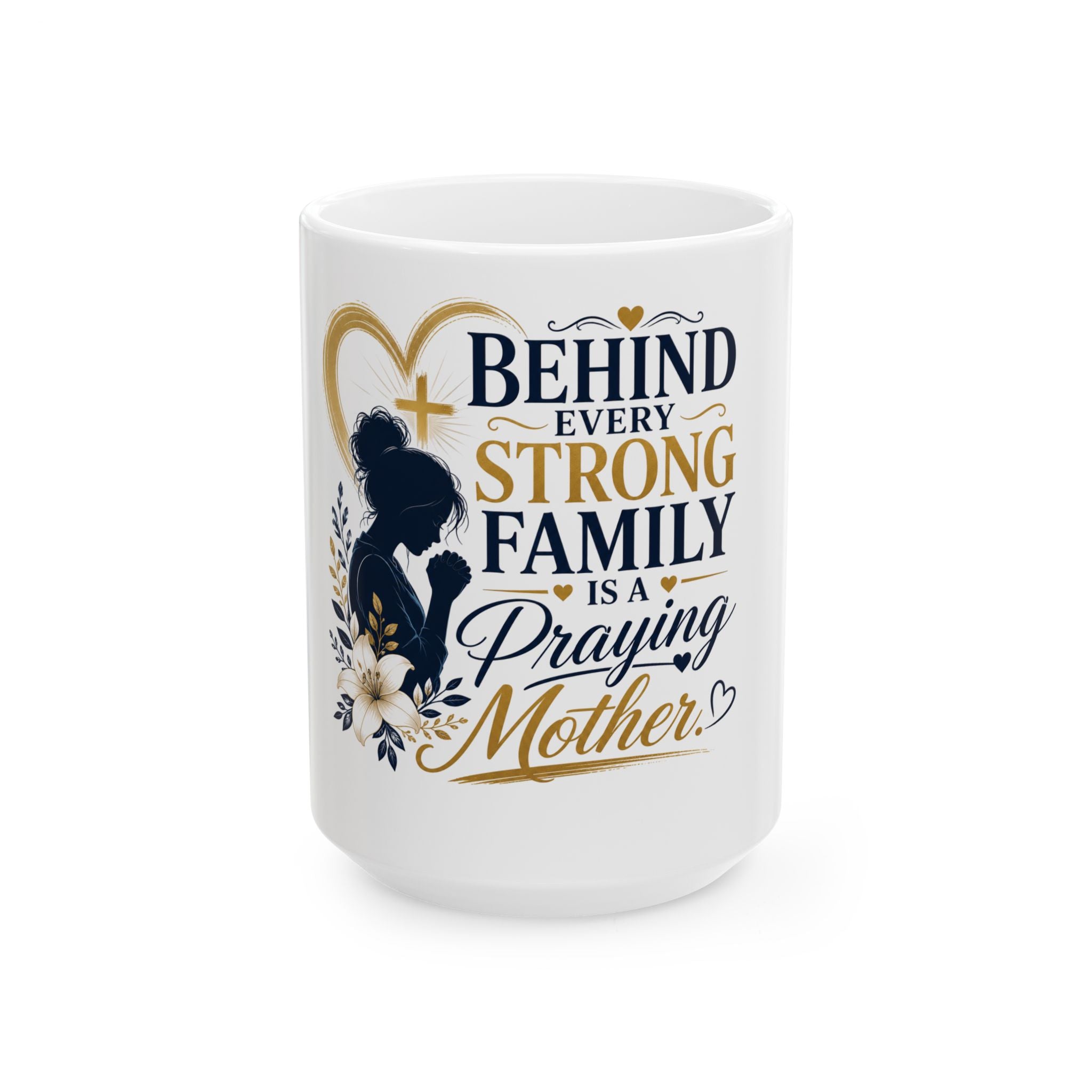 Praying Mother Ceramic Mug – "Behind Every Strong Family is a Praying Mother" Inspirational Coffee Cup